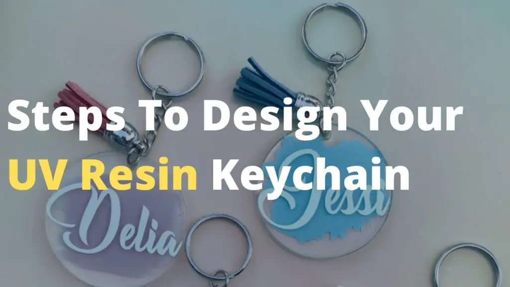Steps to design your UV resin Keychain and which is the best UV resin for keychains