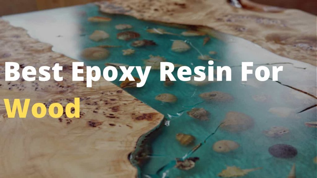 9 Best Epoxy Resins for Wood [Professional Review] - Epoxy Resin Hub