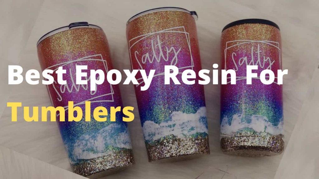 Best Epoxy Resin for Tumblers and How to make epoxy tumblers, glitter tumblers and more