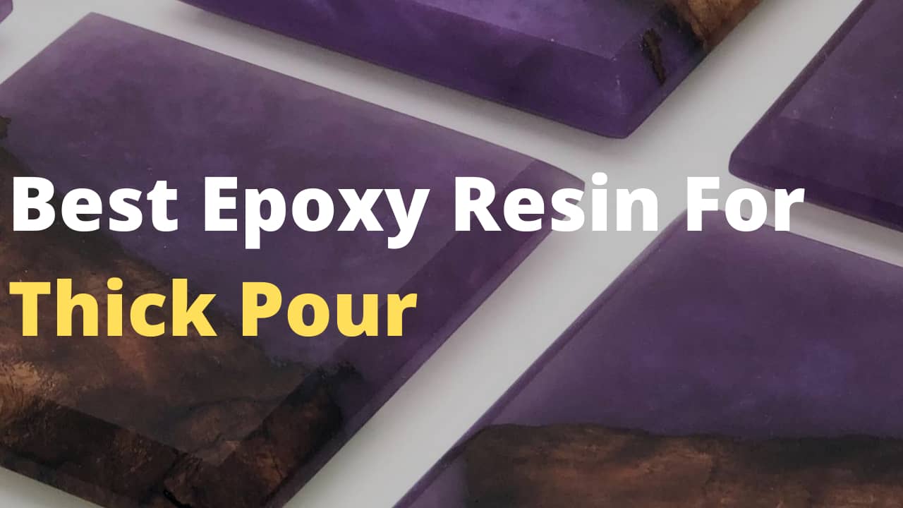 Best Epoxy Resin for Thick Pours and how to make deep pour resin
