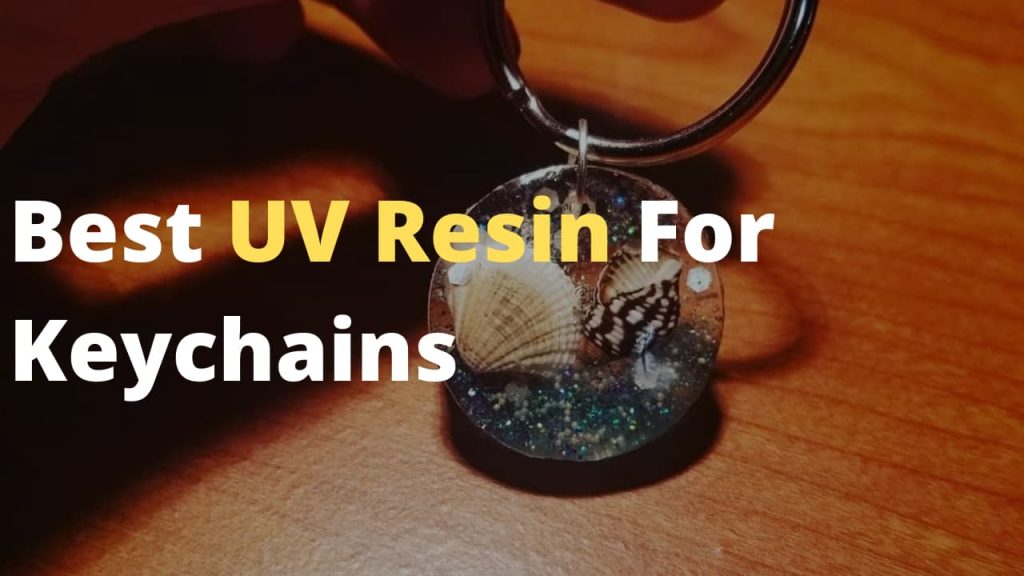 Best UV Resin For Keychains and how to make Keychains with UV resin