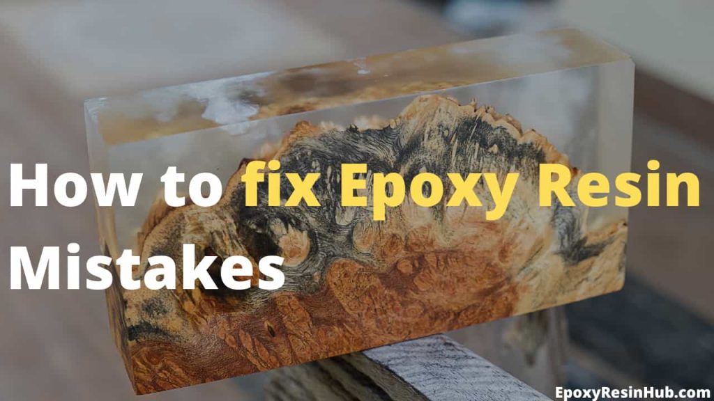 How to fix epoxy resin mistakes - Fixing common resin mistakes