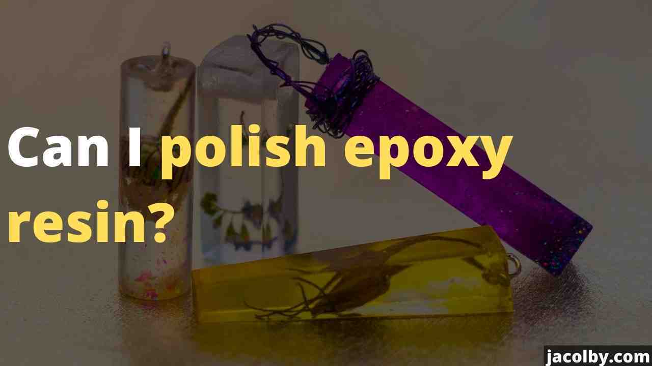 Can I polish epoxy resin - Or you don't need any polishing