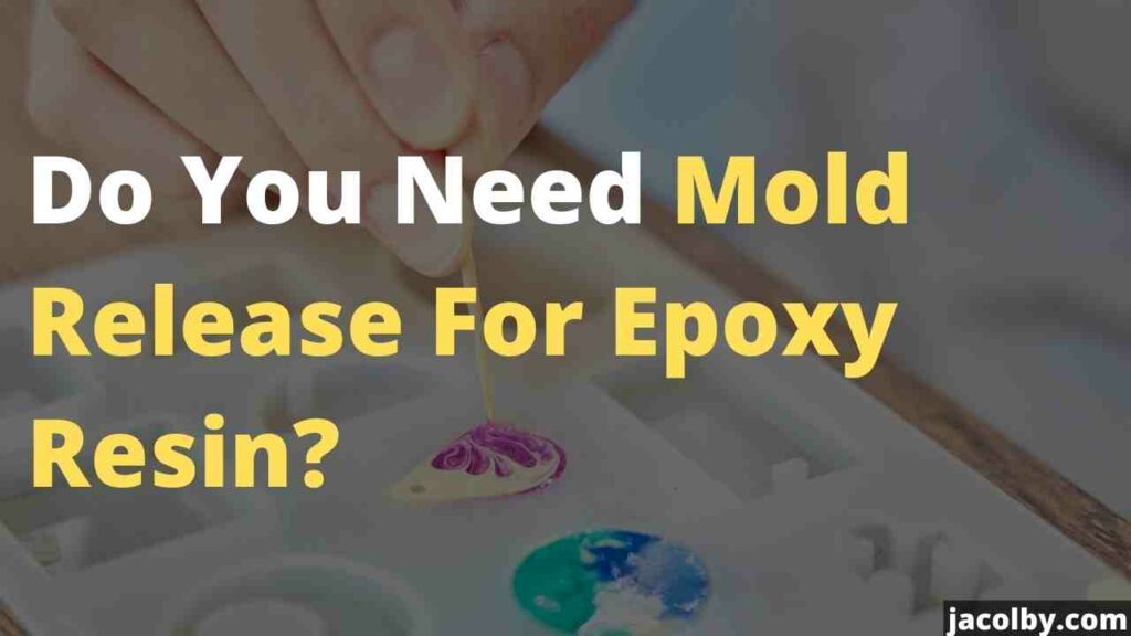 Do You Need Mold Release For Epoxy Resin - Or there are better alternatives out there