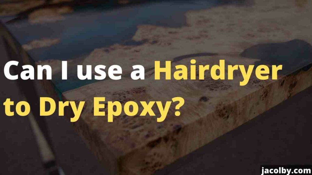 Can I use a Hairdryer to Dry Epoxy? or not
