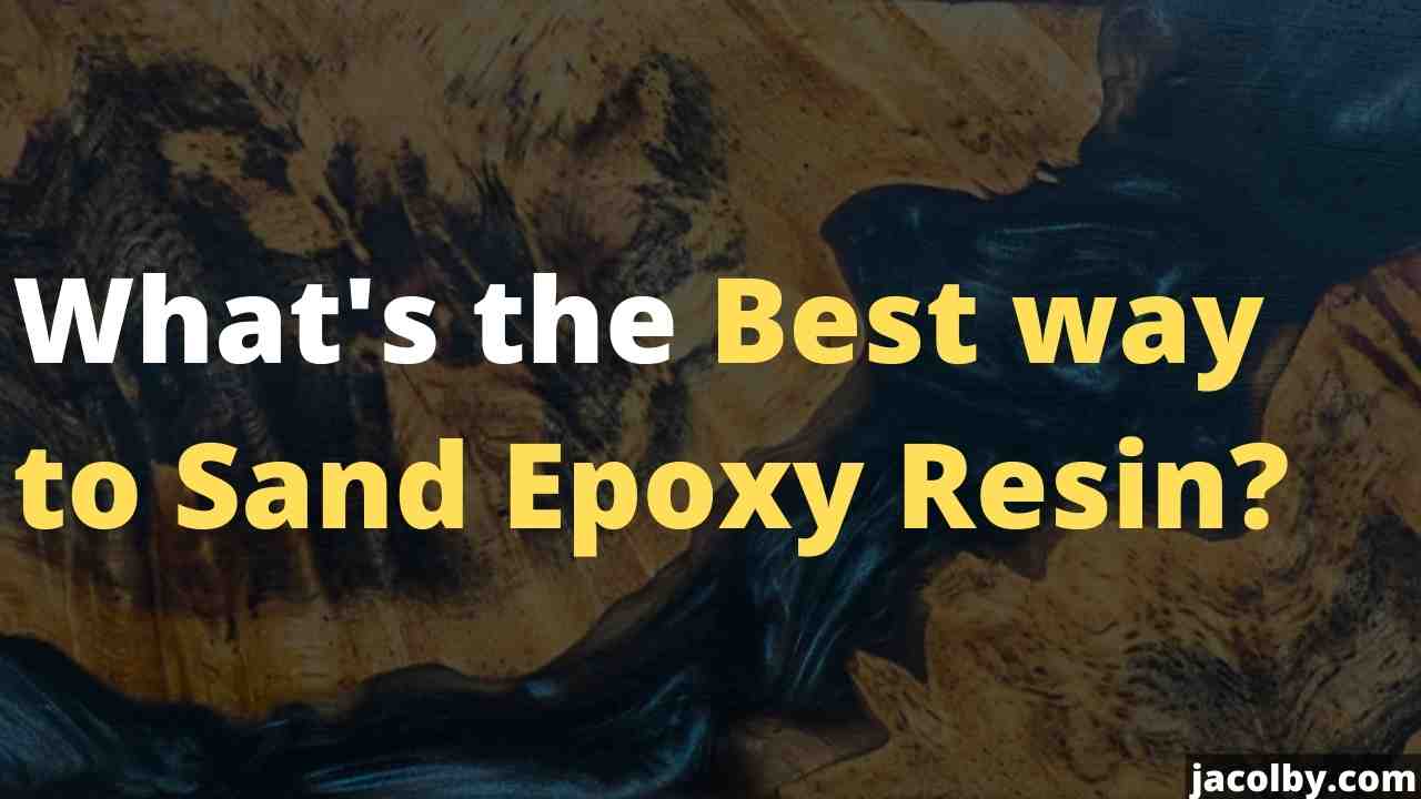 What's the Best way to Sand Epoxy Resin? - all ways to sand