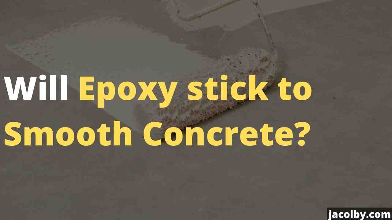 Will Epoxy stick to Smooth Concrete? Or it will not stick to smooth concrete