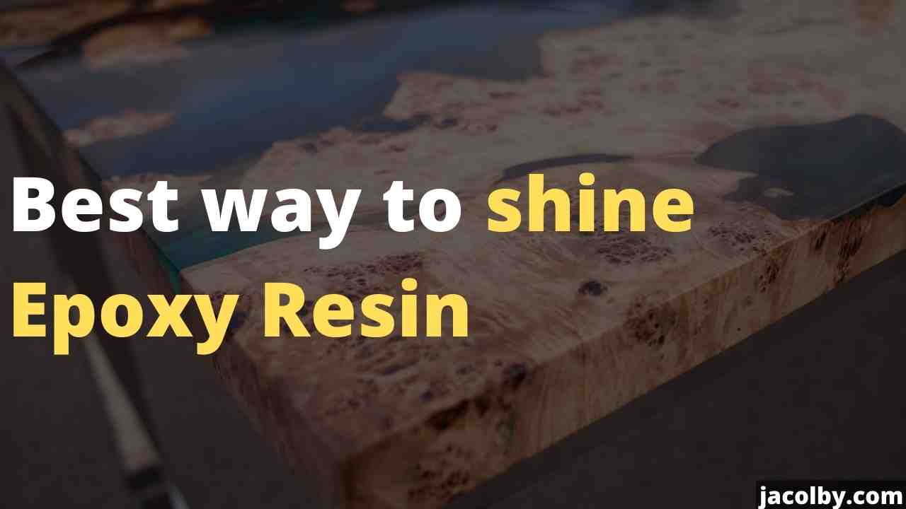 Best way to shine Epoxy Resin - Full process and correct method of using this