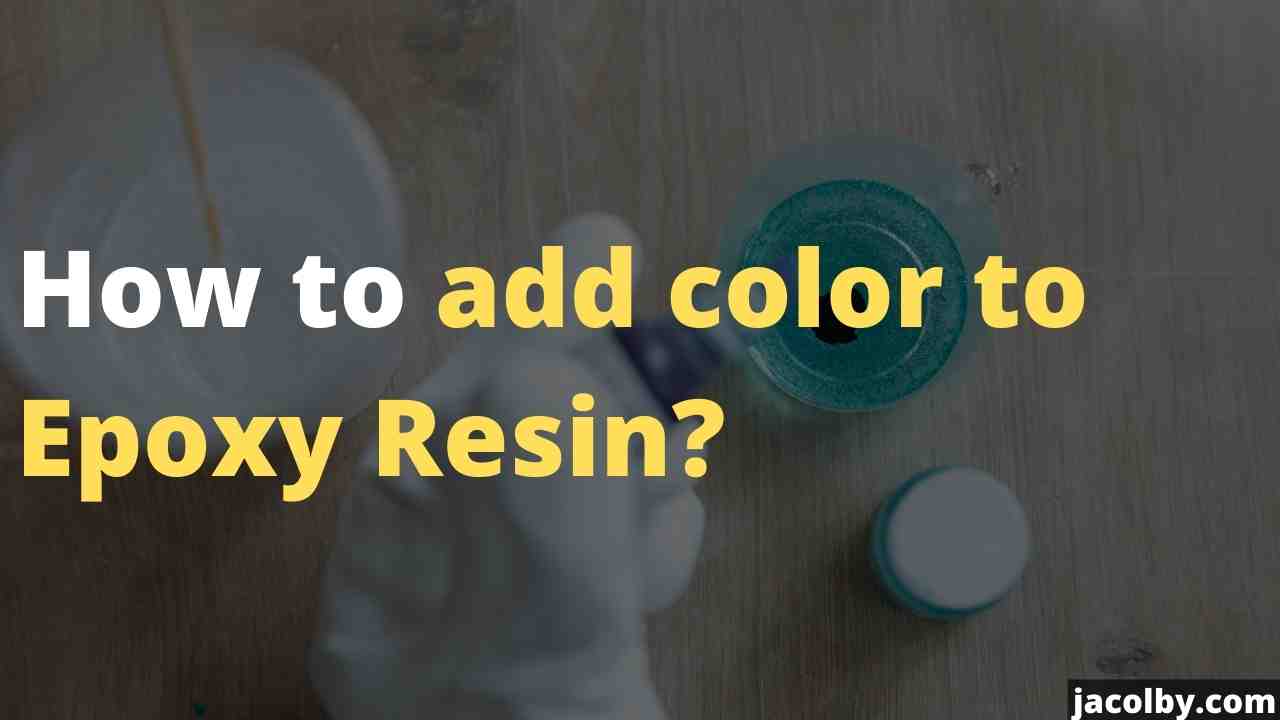 How to add color to Epoxy Resin? - Full process and correct method of using this