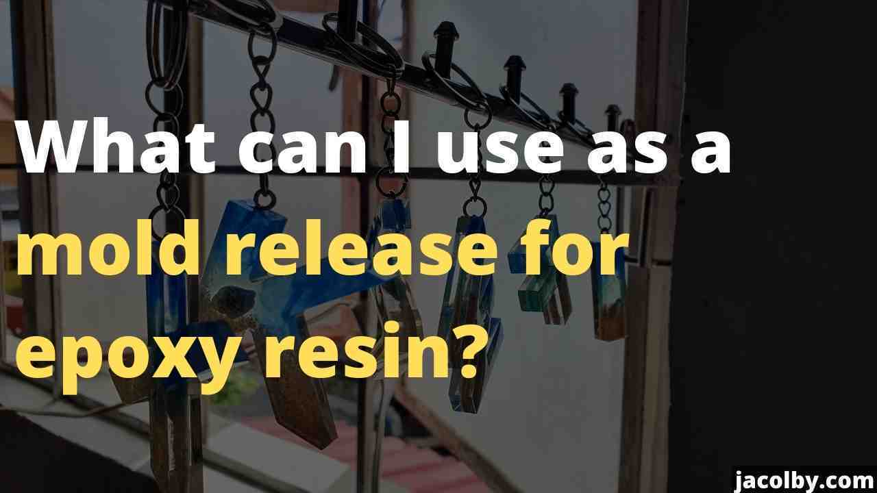 What can I use as a mold release for epoxy resin? And how you can use them all